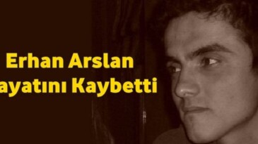 Erhan Arslan Hayatın Kaybetti