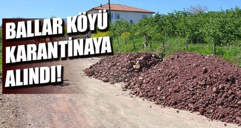 Ballar Köyü Karantinaya Alındı