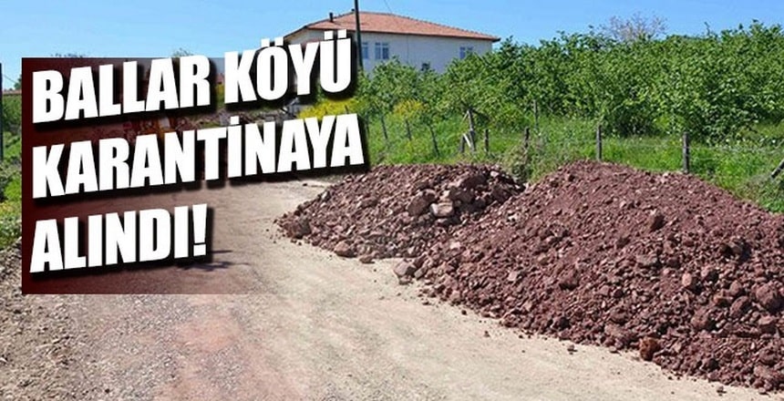 Ballar Köyü Karantinaya Alındı